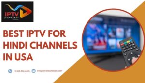 Best IIPTV for Hindi Channels USA
